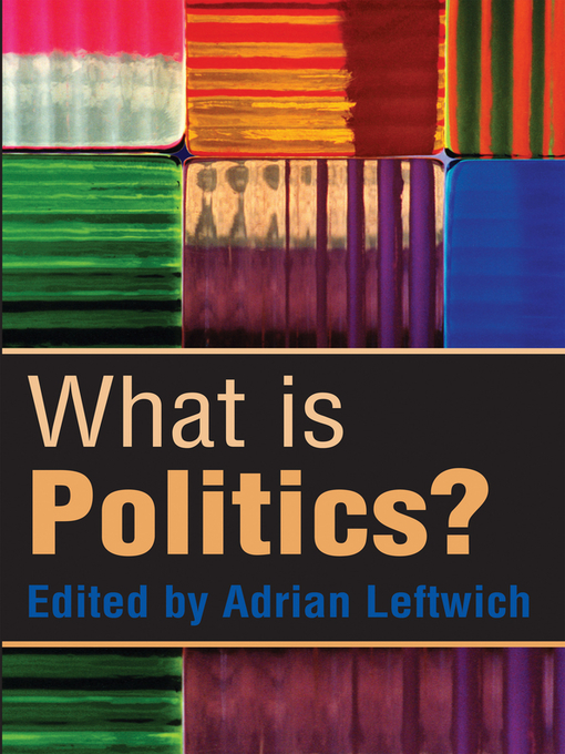 Title details for What is Politics by Adrian Leftwich - Available